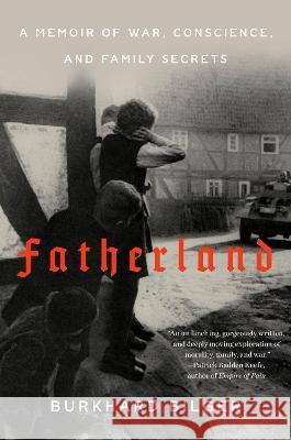 Fatherland: A Memoir of War, Conscience, and Family Secrets