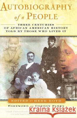 Autobiography of a People: Three Centuries of African American History Told by Those Who Lived It