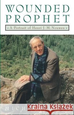 Wounded Prophet: A Portrait of Henri J.M. Nouwen