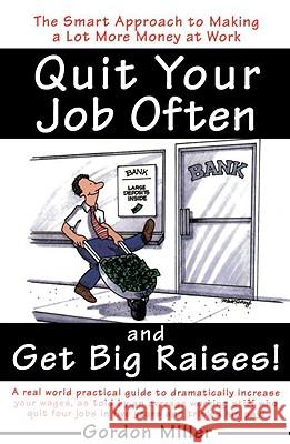 Quit Your Job Often and Get Big Raises!: The Smart Approach to Making a Lot More Money at Work