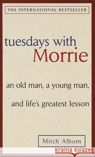 Tuesdays with Morrie: an Old Man, a Young Man, and Life's Greatest Lesson