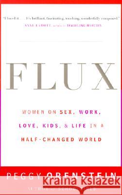 Flux: Women on Sex, Work, Love, Kids, and Life in a Half-Changed World