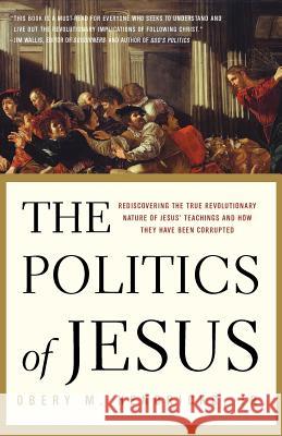 The Politics of Jesus: Rediscovering the True Revolutionary Nature of the Teachings of Jesus and How They Have Been Corrupted