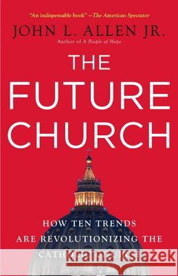 The Future Church: How Ten Trends Are Revolutionizing the Catholic Church