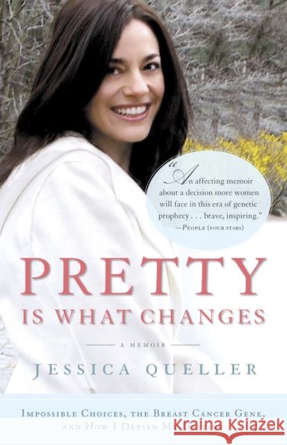 Pretty Is What Changes: Impossible Choices, the Breast Cancer Gene, and How I Defied My Destiny