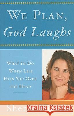 We Plan, God Laughs: 10 Steps to Finding Your Divine Path When Life Is Not Turning Out Like You Wanted
