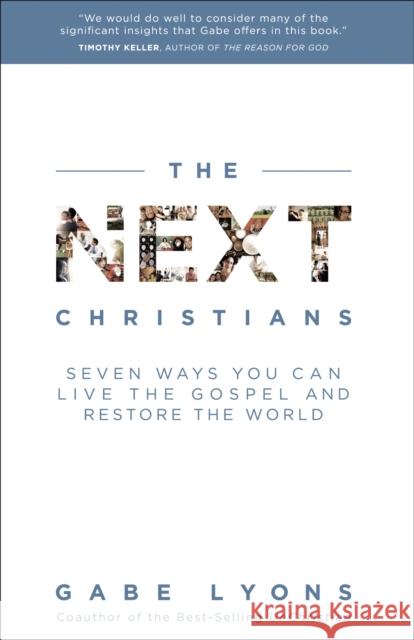 The Next Christians: Seven Ways You Can Live the Gospel and Restore the World