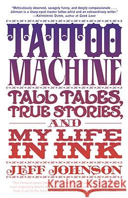 Tattoo Machine: Tall Tales, True Stories, and My Life in Ink