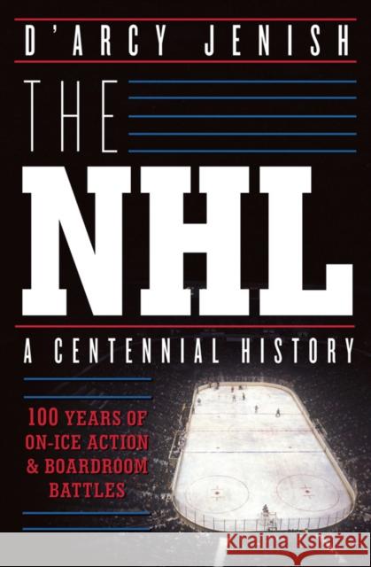 The NHL: 100 Years of On-Ice Action and Boardroom Battles