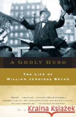 A Godly Hero: The Life of William Jennings Bryan