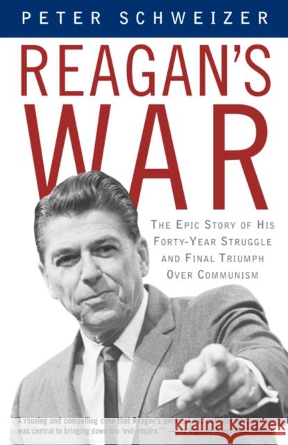 Reagan's War: The Epic Story of His Forty-Year Struggle and Final Triumph Over Communism