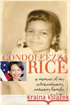 Condoleezza Rice: A Memoir of My Extraordinary, Ordinary Family and Me