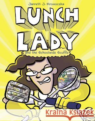 Lunch Lady and the Schoolwide Scuffle