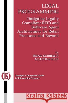 Legal Programming: Designing Legally Compliant Rfid and Software Agent Architectures for Retail Processes and Beyond