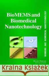 Biomems and Biomedical Nanotechnology: VI: Biomedical & Biological Nanotechnology. V2: Micro/Nano Technology for Genomics and Proteomics. V3: Therapeu