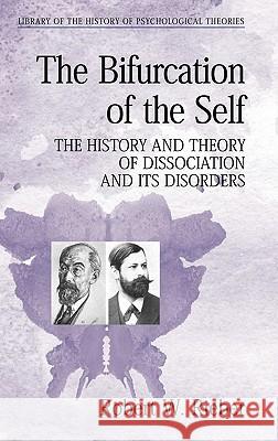 The Bifurcation of the Self: The History and Theory of Dissociation and Its Disorders