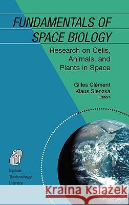Fundamentals of Space Biology: Research on Cells, Animals, and Plants in Space