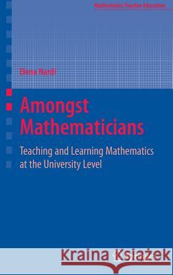 Amongst Mathematicians: Teaching and Learning Mathematics at University Level