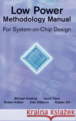 Low Power Methodology Manual: For System-On-Chip Design