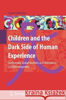 Children and the Dark Side of Human Experience: Confronting Global Realities and Rethinking Child Development