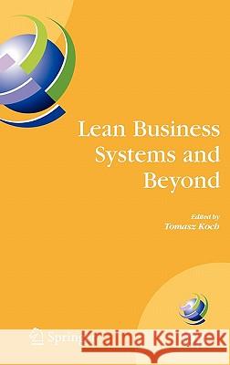 Lean Business Systems and Beyond: First Ifip Tc 5 Advanced Production Management Systems Conference (Apms'2006), Wroclaw, Poland, September 18-20, 200