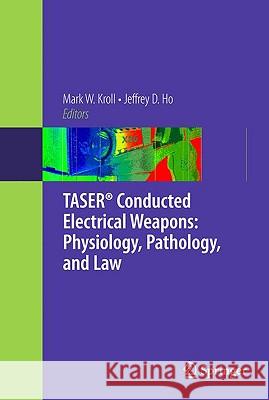 Taser(r) Conducted Electrical Weapons: Physiology, Pathology, and Law