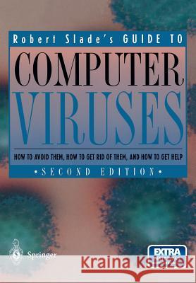 Guide to Computer Viruses: How to Avoid Them, How to Get Rid of Them, and How to Get Help