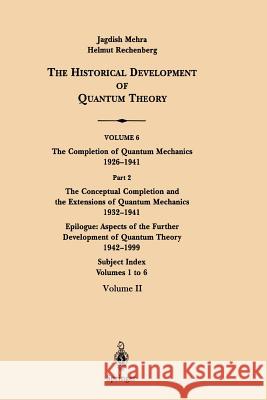 The Conceptual Completion and Extensions of Quantum Mechanics 1932-1941. Epilogue: Aspects of the Further Development of Quantum Theory 1942-1999: Sub