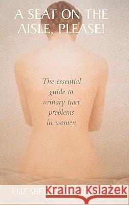 A Seat on the Aisle, Please!: The Essential Guide to Urinary Tract Problems in Women