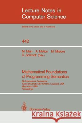 Mathematical Foundations of Programming Semantics: 5th International Conference, Tulane University, New Orleans, Louisiana, Usa, March 29-April 1, 198