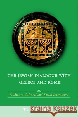 The Jewish Dialogue with Greece and Rome: Studies in Cultural and Social Interaction