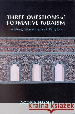 Three Questions of Formative Judaism: History, Literature, and Religion