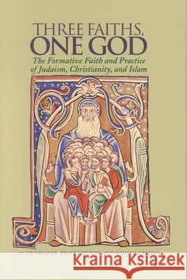 Three Faiths, One God: The Formative Faith and Practice of Judaism, Christianity, and Islam