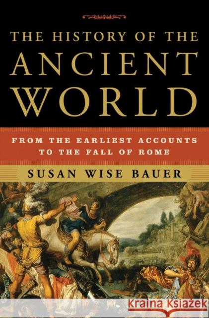 The History of the Ancient World: From the Earliest Accounts to the Fall of Rome