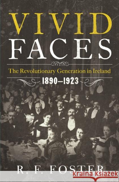 Vivid Faces: The Revolutionary Generation in Ireland, 1890-1923