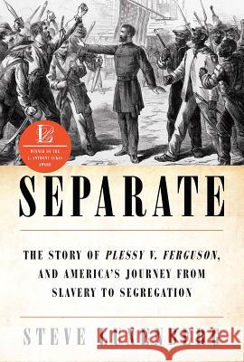 Separate: The Story of Plessy V. Ferguson, and America's Journey from Slavery to Segregation