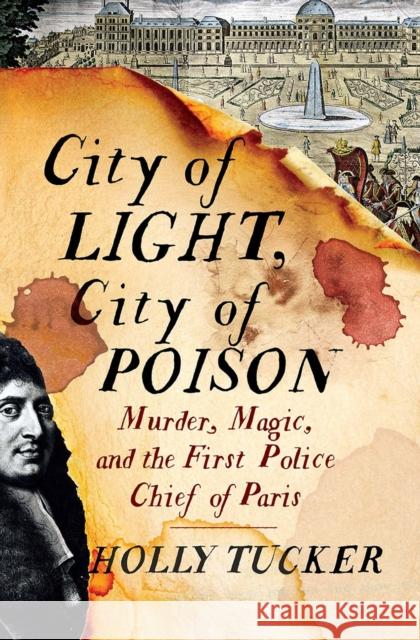 City of Light, City of Poison: Murder, Magic, and the First Police Chief of Paris