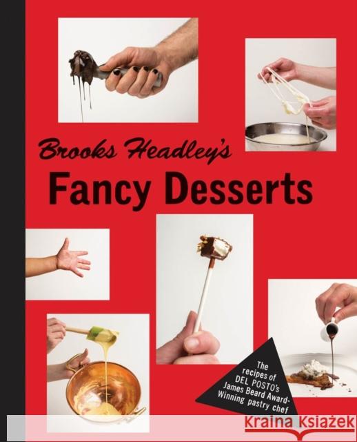 Brooks Headley's Fancy Desserts: The Recipes of del Posto's James Beard Award-Winning Pastry Chef