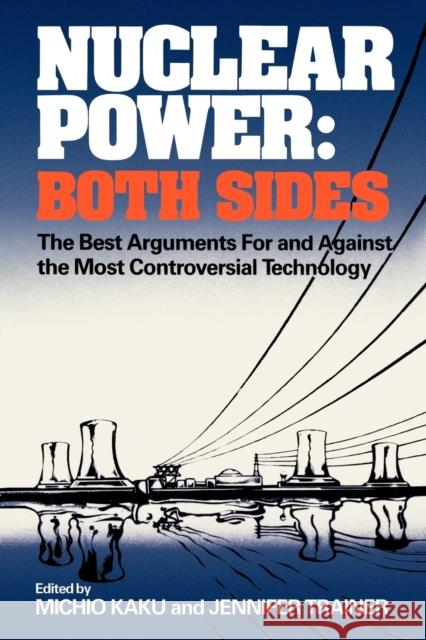 Nuclear Power: Both Sides: The Best Arguments for and Against the Most Controversial Technology