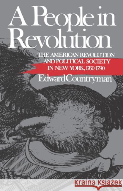 A People in Revolution: The American Revolution and Political Society in New York, 1760-1790