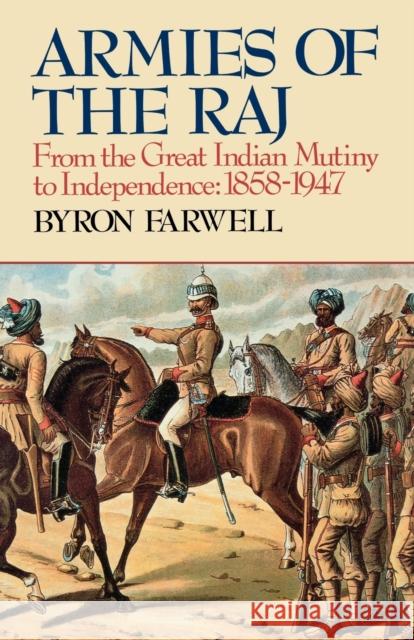 Armies of the Raj: From the Great Indian Mutiny to Independence, 1858-1947 from the Great Indian Mutiny to Independence, 1858-1947