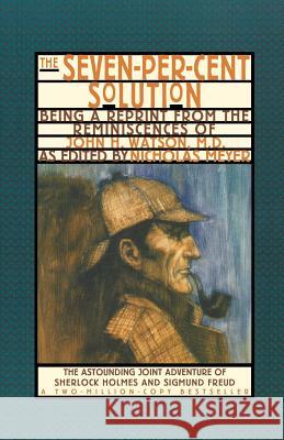 The Seven-Per-Cent Solution: Being a Reprint from the Reminiscences of John H. Watson, M.D.