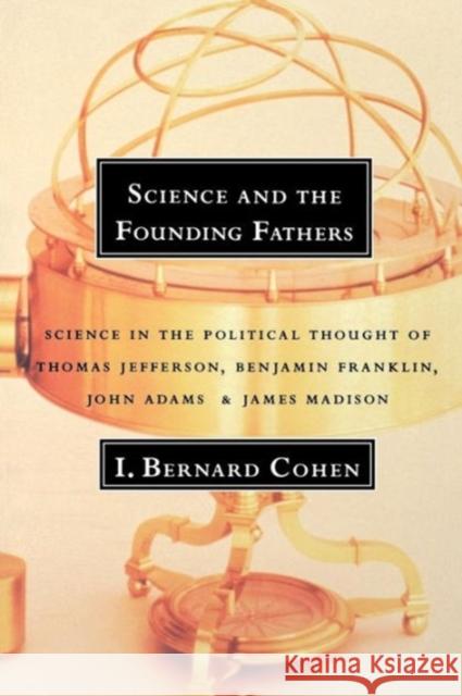 Science and the Founding Fathers: Science in the Political Thought of Jefferson, Franklin, Adams, and Madison