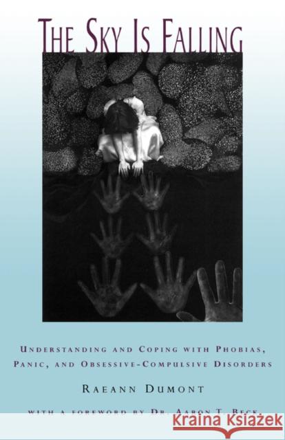 The Sky Is Falling: Understanding and Coping with Phobias, Panic and Obessive-Compulsive Disorders