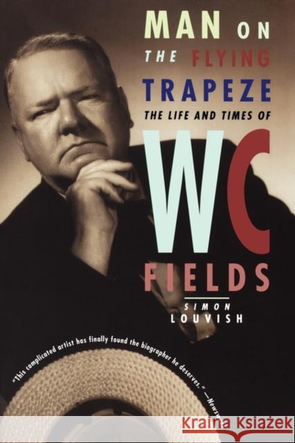 Man on the Flying Trapeze: The Life and Times of W. C. Fields