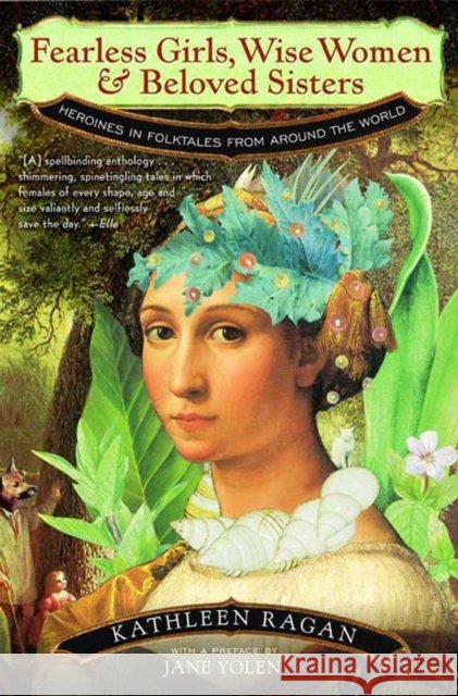 Fearless Girls, Wise Women, and Beloved Sisters: Heroines in Folktales from Around the World
