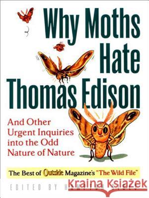 Why Moths Hate Thomas Edison: And Other Urgent Inquires Into the Odd Nature of Nature