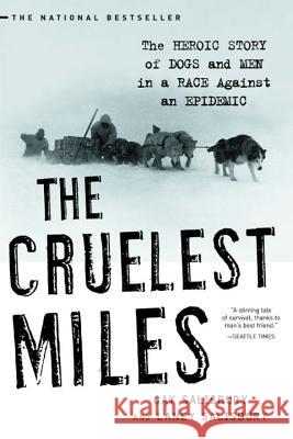 The Cruelest Miles: The Heroic Story of Dogs and Men in a Race Against an Epidemic