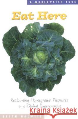 Eat Here: Reclaiming Homegrown Pleasures in a Global Supermarket