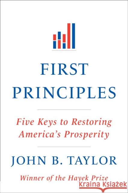 First Principles: Five Keys to Restoring America's Prosperity